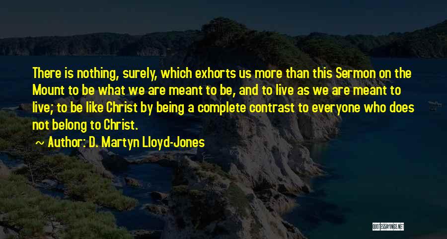 Who We Are Meant To Be Quotes By D. Martyn Lloyd-Jones