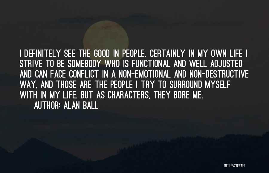 Who We Surround Ourselves With Quotes By Alan Ball