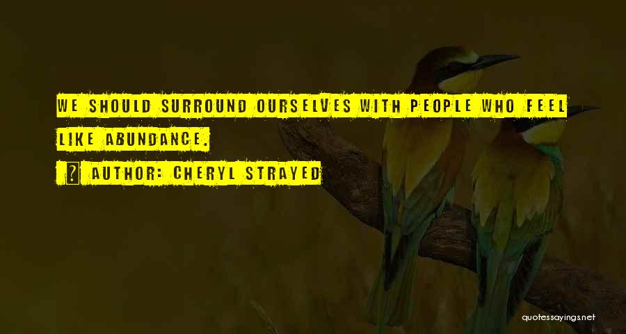 Who We Surround Ourselves With Quotes By Cheryl Strayed