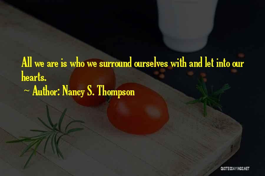 Who We Surround Ourselves With Quotes By Nancy S. Thompson