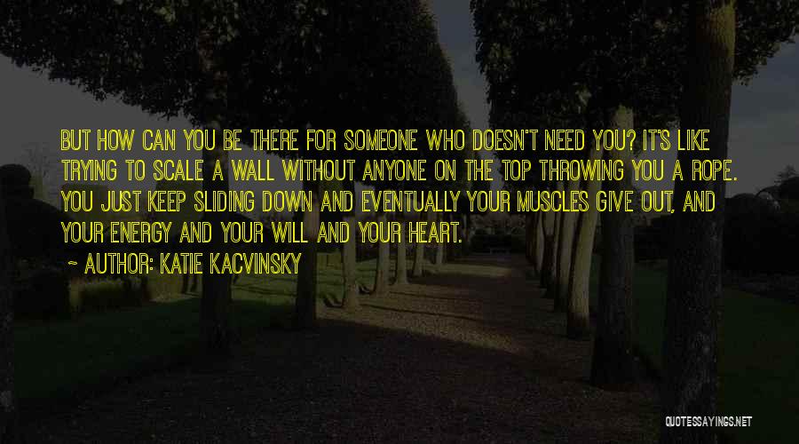 Who Will Be There For You Quotes By Katie Kacvinsky