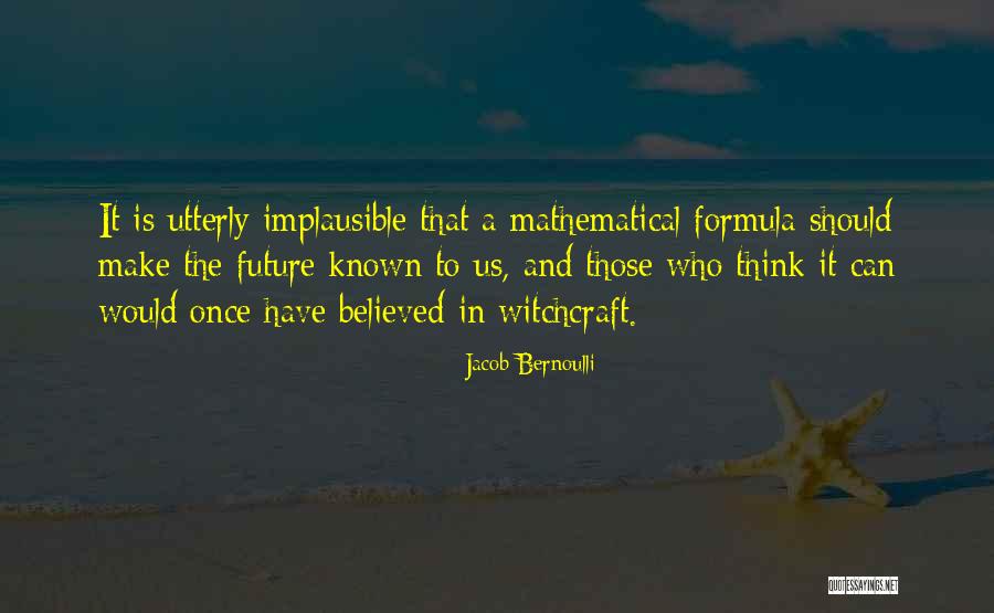 Who Would Have Known Quotes By Jacob Bernoulli