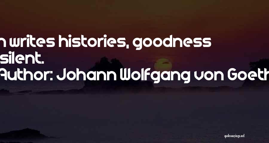 Who Writes History Quotes By Johann Wolfgang Von Goethe