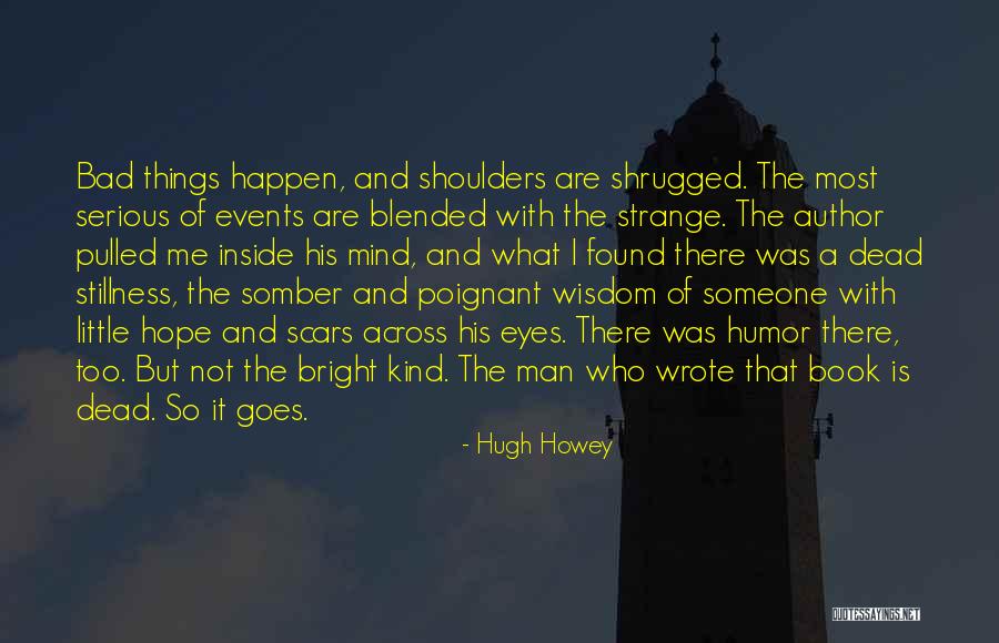 Who Wrote It Is What It Is Quotes By Hugh Howey Who Wrote It Is What It Is Quotes By Hugh Howey