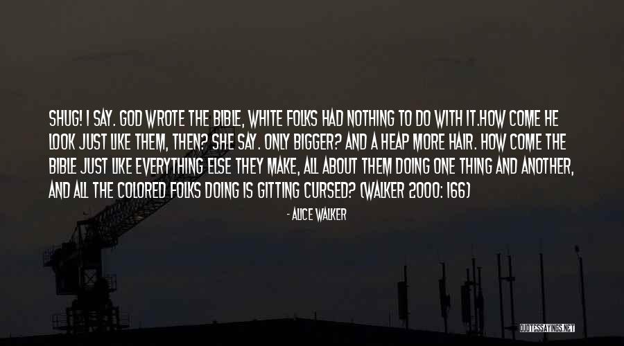 Who Wrote The Bible Quotes By Alice Walker Who Wrote The Bible Quotes By Alice Walker