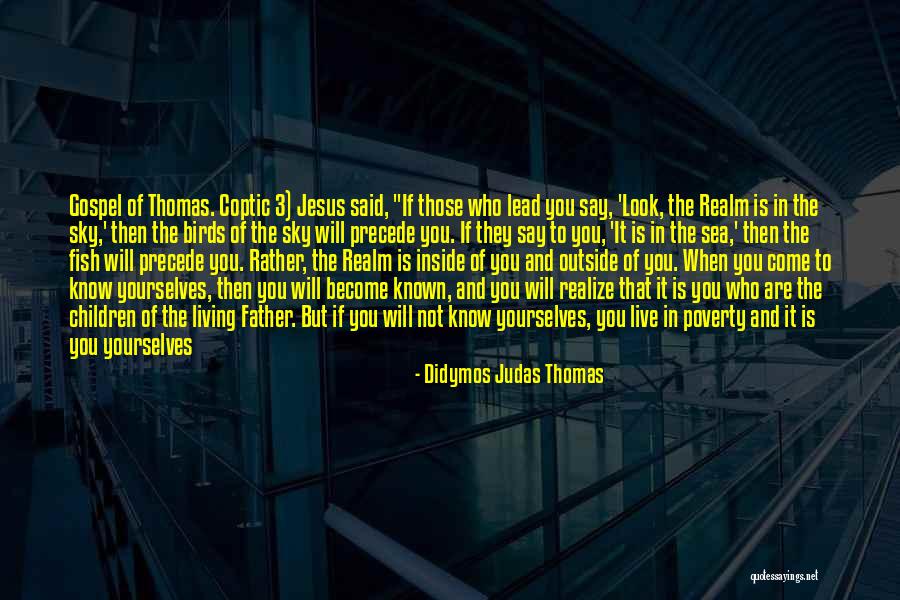 Who You Are Inside Quotes By Didymos Judas Thomas Who You Are Inside Quotes By Didymos Judas Thomas