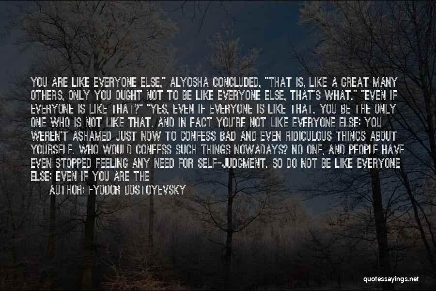 Who You Are Now Quotes By Fyodor Dostoyevsky