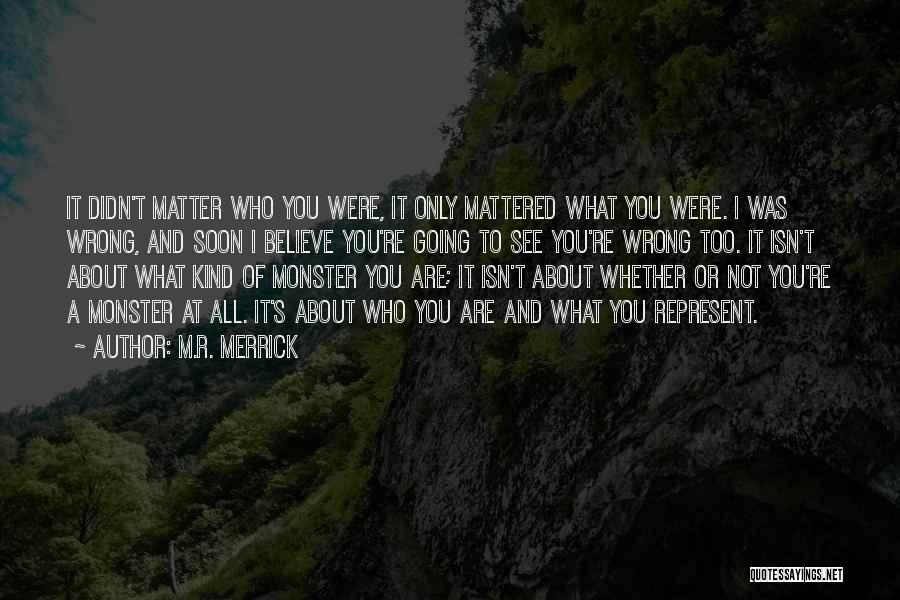 Who You Are Quotes By M.R. Merrick