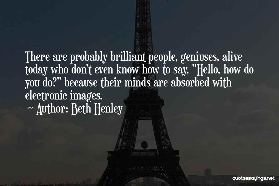 Who You Are Today Quotes By Beth Henley
