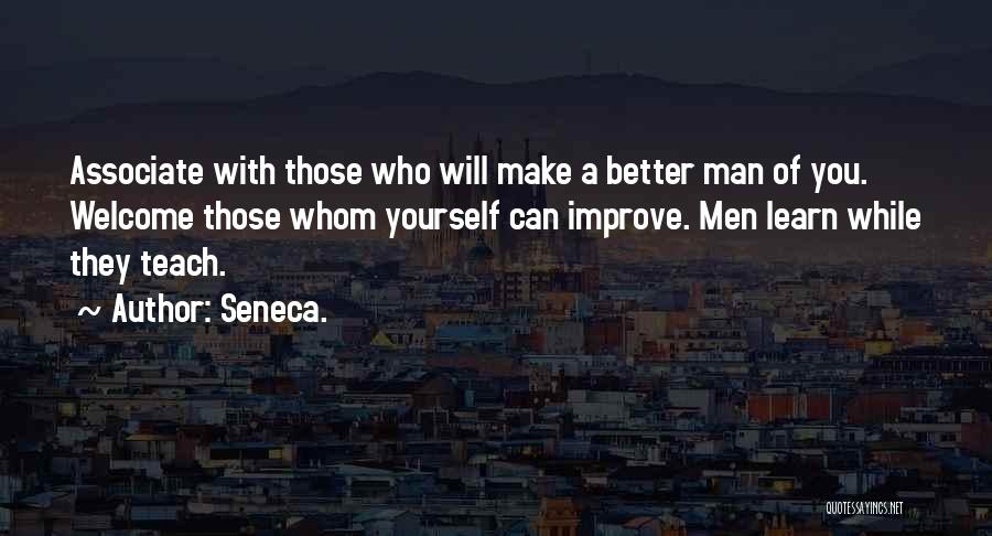 Who You Associate Yourself With Quotes By Seneca.