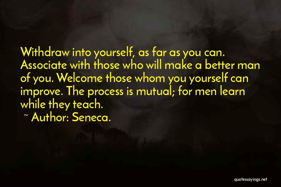 Who You Associate Yourself With Quotes By Seneca.