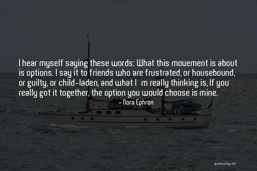 Who You Choose As Friends Quotes By Nora Ephron Who You Choose As Friends Quotes By Nora Ephron