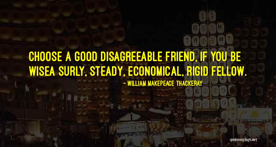 Who You Choose As Friends Quotes By William Makepeace Thackeray Who You Choose As Friends Quotes By William Makepeace Thackeray