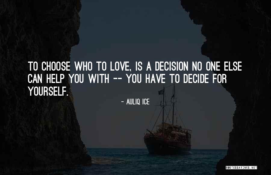 Who You Choose To Love Quotes By Auliq Ice