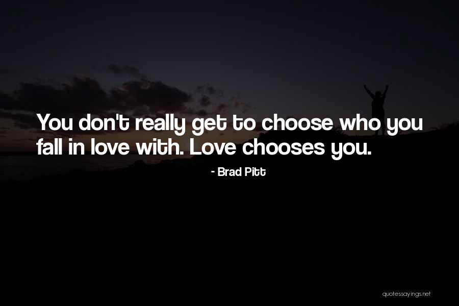 Who You Choose To Love Quotes By Brad Pitt