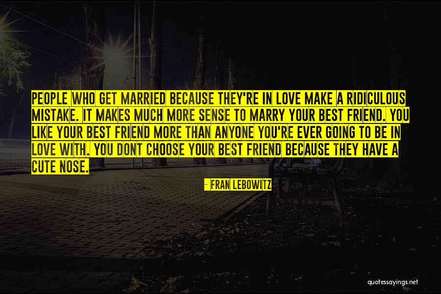 Who You Choose To Love Quotes By Fran Lebowitz Who You Choose To Love Quotes By Fran Lebowitz