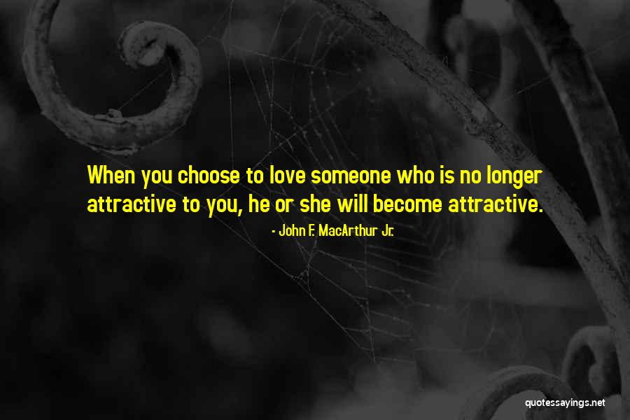 Who You Choose To Love Quotes By John F. MacArthur Jr. Who You Choose To Love Quotes By John F. MacArthur Jr.