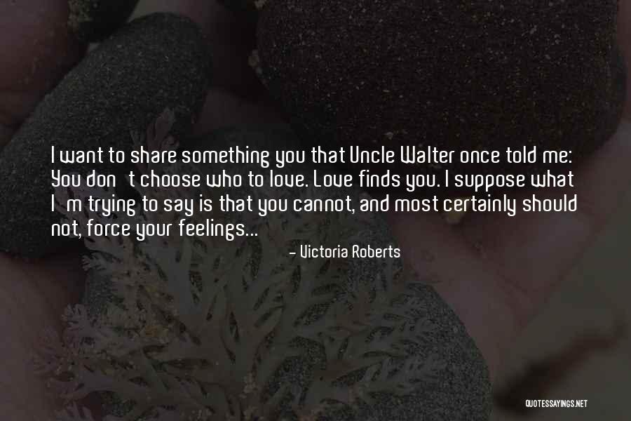 Who You Choose To Love Quotes By Victoria Roberts Who You Choose To Love Quotes By Victoria Roberts