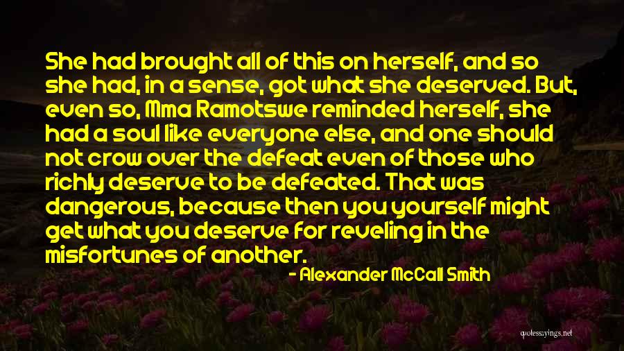 Who You Deserve Quotes By Alexander McCall Smith