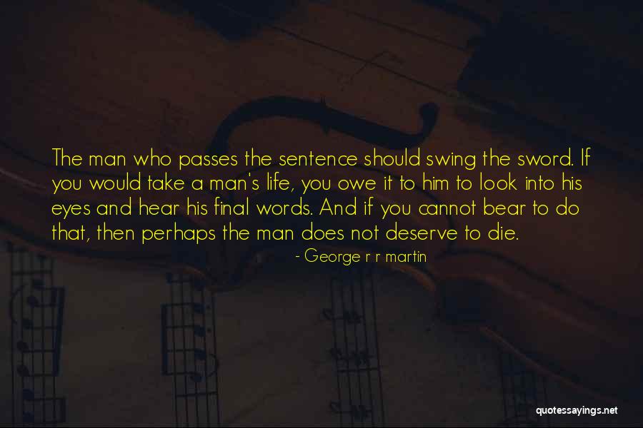 Who You Deserve Quotes By George R R Martin