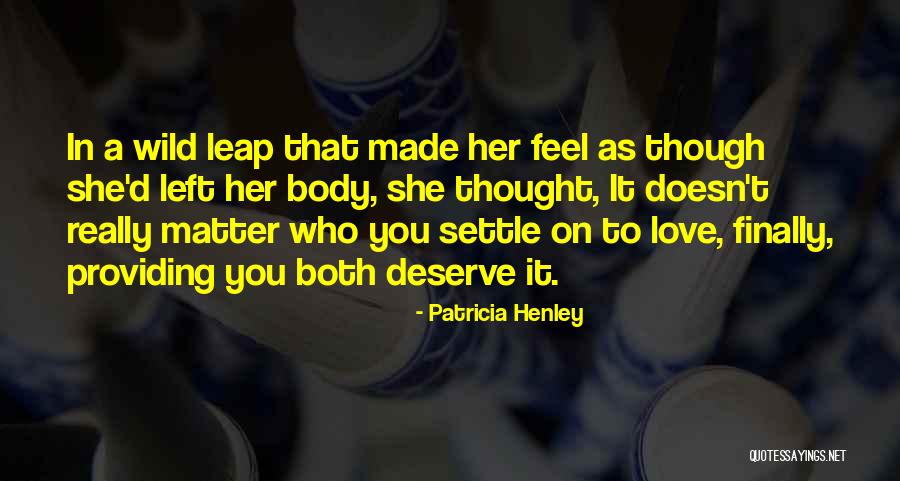 Who You Deserve Quotes By Patricia Henley