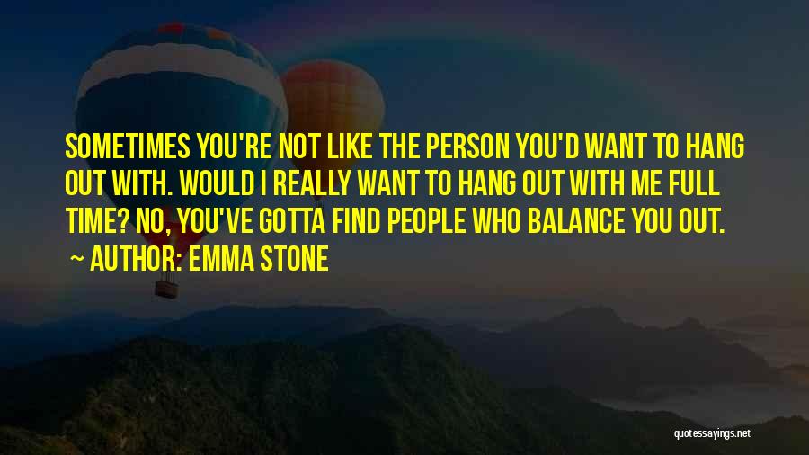 Who You Hang Out With Quotes By Emma Stone