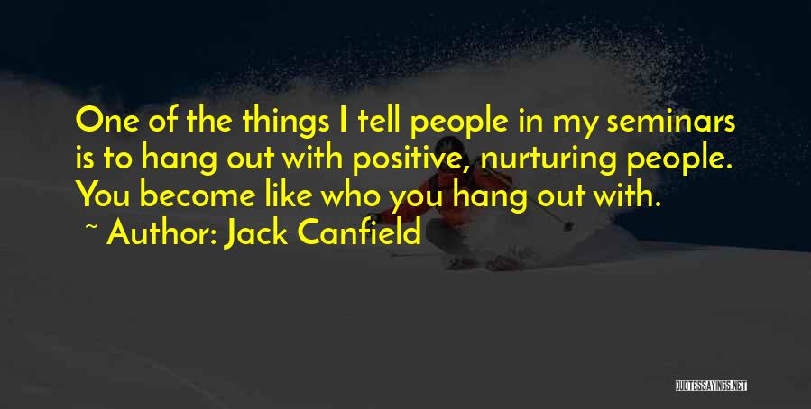 Who You Hang Out With Quotes By Jack Canfield