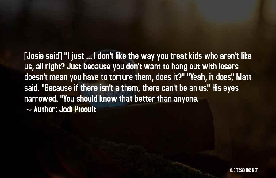 Who You Hang Out With Quotes By Jodi Picoult