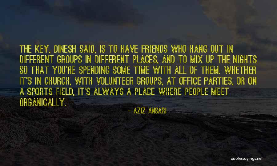 Who You Hang With Quotes By Aziz Ansari Who You Hang With Quotes By Aziz Ansari
