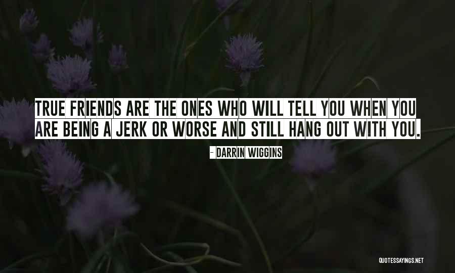 Who You Hang With Quotes By Darrin Wiggins Who You Hang With Quotes By Darrin Wiggins