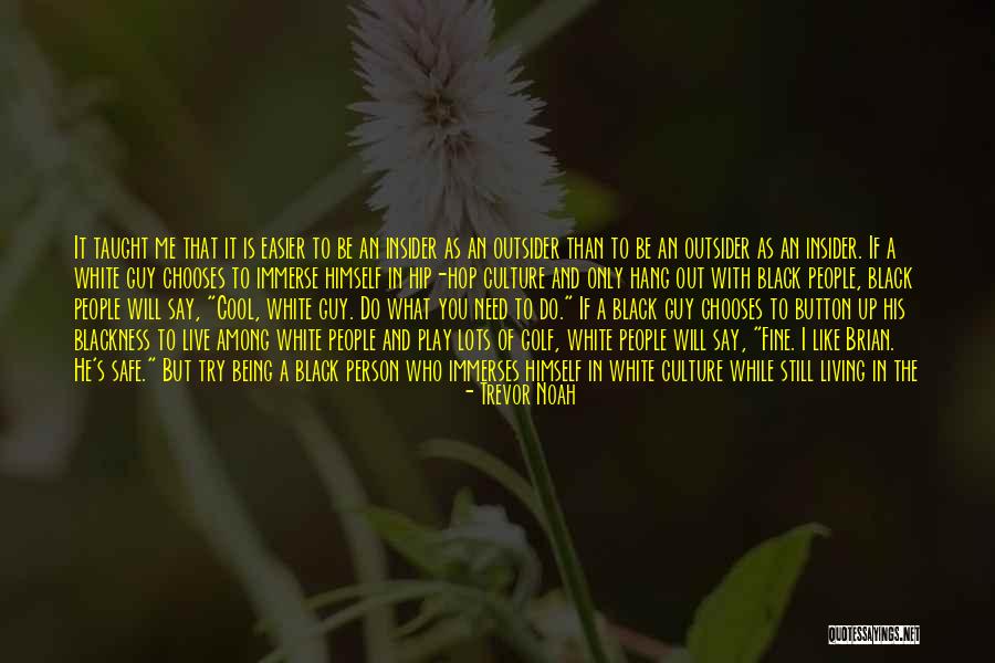 Who You Hang With Quotes By Trevor Noah Who You Hang With Quotes By Trevor Noah