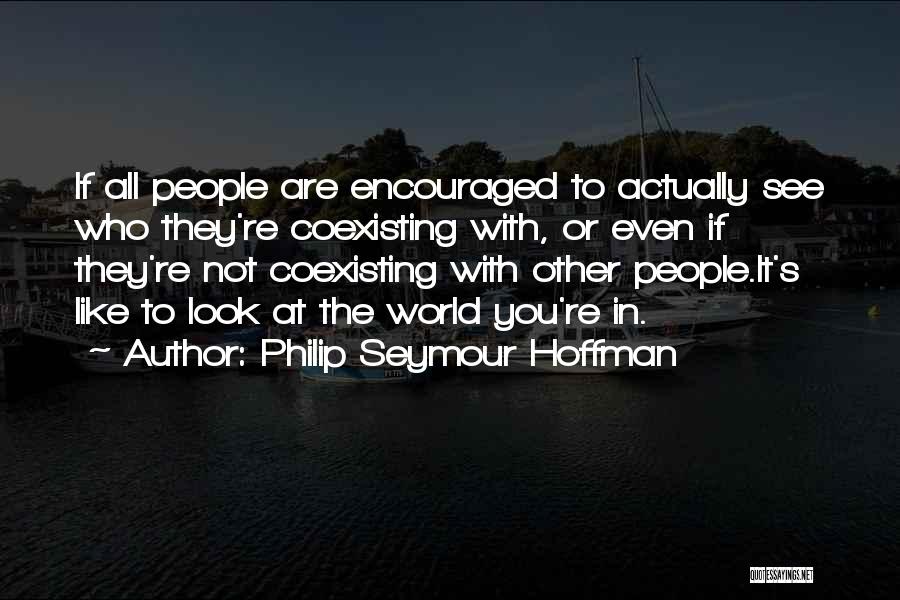 Who You Like Quotes By Philip Seymour Hoffman