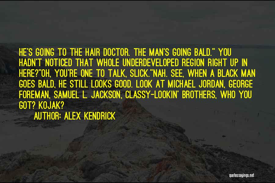 Who You Look Up To Quotes By Alex Kendrick