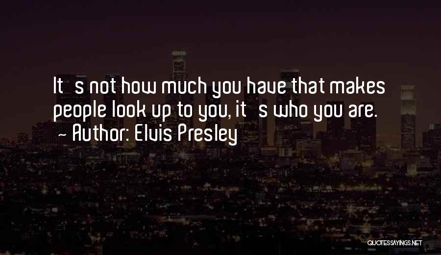 Who You Look Up To Quotes By Elvis Presley