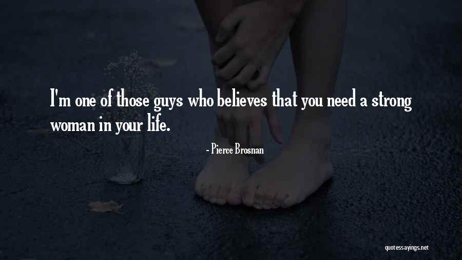 Who You Need In Your Life Quotes By Pierce Brosnan Who You Need In Your Life Quotes By Pierce Brosnan