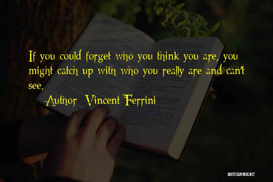 Who You Really Are Quotes By Vincent Ferrini