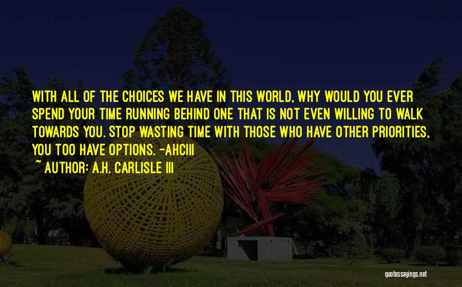 Who You Spend Time With Quotes By A.H. Carlisle III