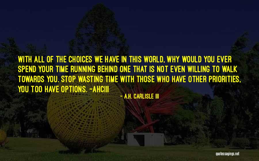 Who You Spend Time With Quotes By A.H. Carlisle III