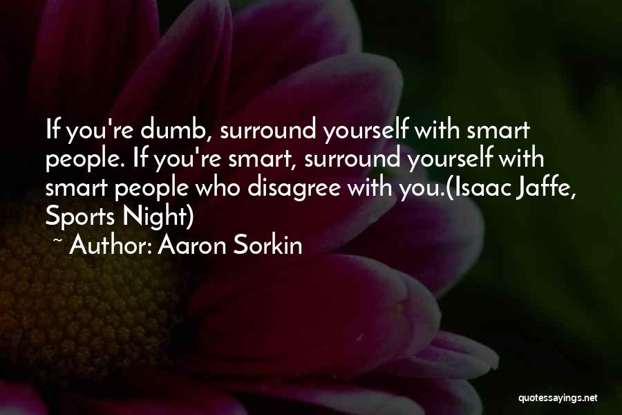 Who You Surround Yourself With Quotes By Aaron Sorkin