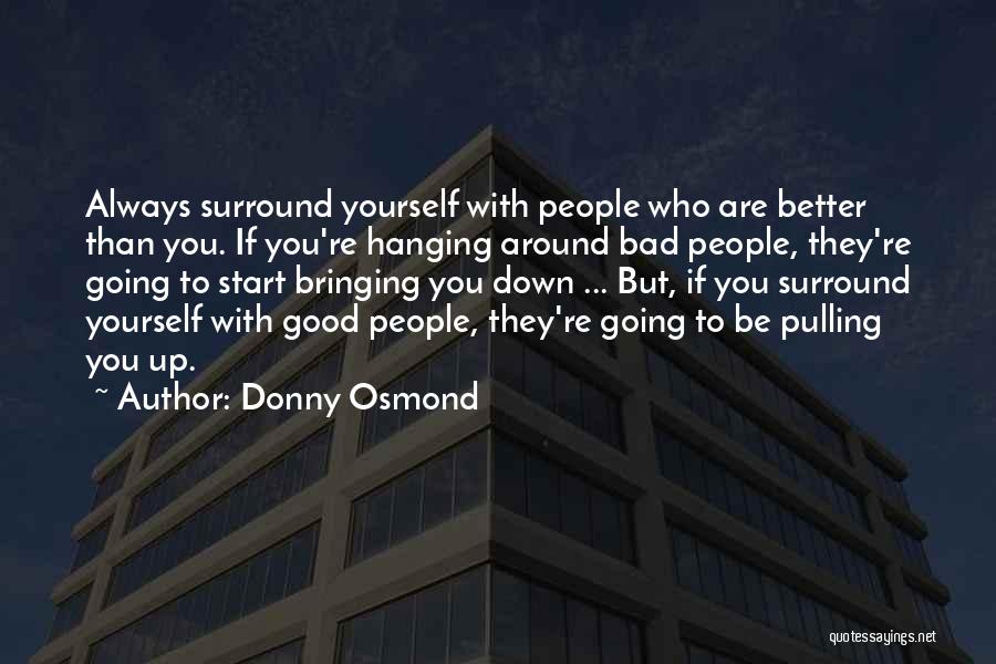 Who You Surround Yourself With Quotes By Donny Osmond