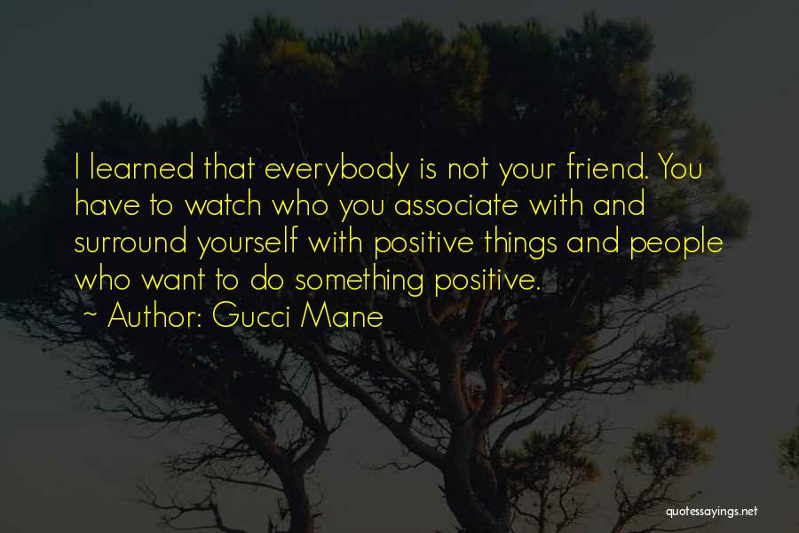 Who You Surround Yourself With Quotes By Gucci Mane