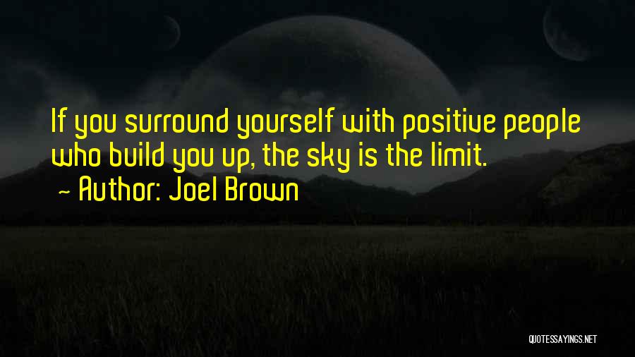 Who You Surround Yourself With Quotes By Joel Brown