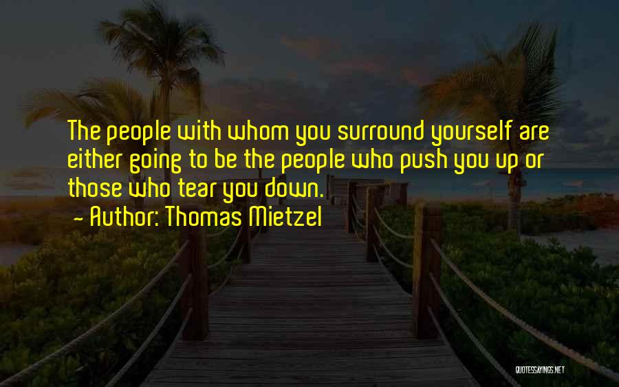 Who You Surround Yourself With Quotes By Thomas Mietzel