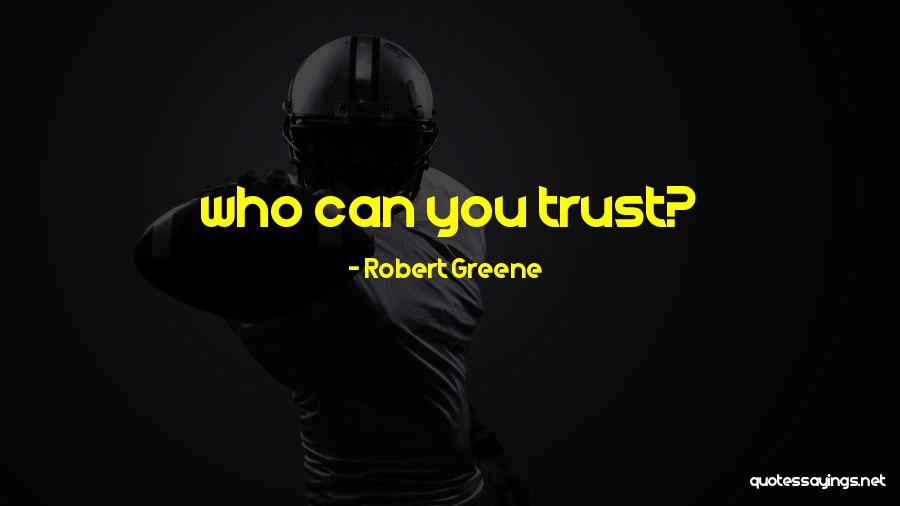 Who You Trust Quotes By Robert Greene