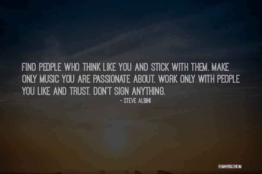Who You Trust Quotes By Steve Albini Who You Trust Quotes By Steve Albini
