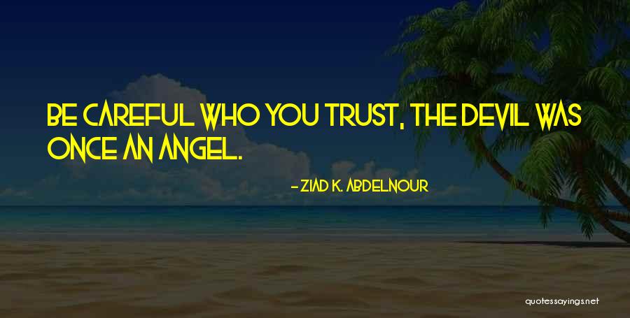 Who You Trust Quotes By Ziad K. Abdelnour