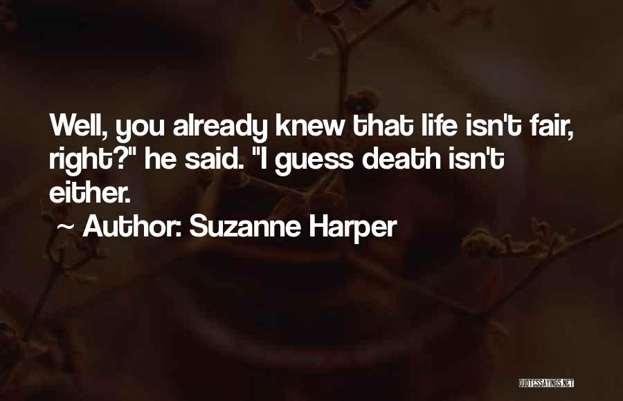 Whoever Said Life Was Fair Quotes By Suzanne Harper