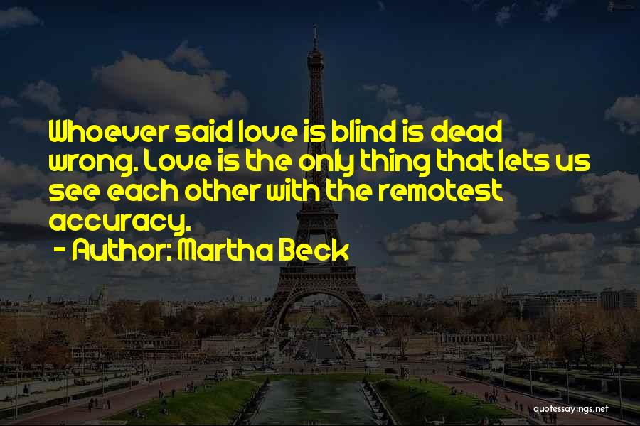 Whoever Said Love Quotes By Martha Beck