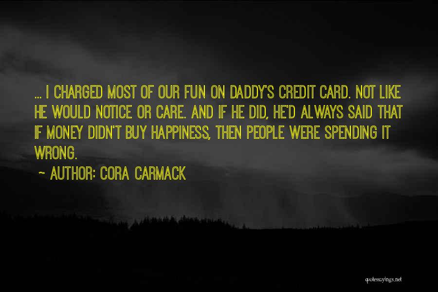 Whoever Said Money Can't Buy Happiness Quotes By Cora Carmack