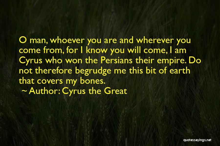 Whoever You Are Quotes By Cyrus The Great